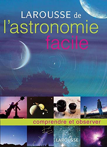 Télécharger Larousse de l'astronomie facile: comprendre et observer Gratuit