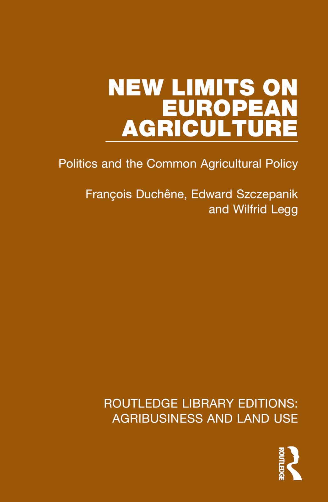 New Limits on European Agriculture: Politics and the Common Agricultural Policy (Routledge Library Editions: Agribusiness and Land Use)