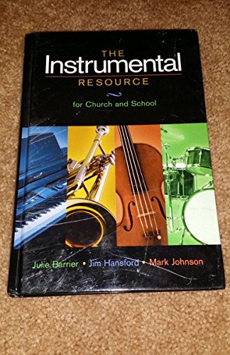The Instrumental Resource for Church and School: A Manual of Biblical Perspectives and Practical Instruction for Today's Christian Instrumentalists