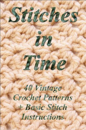 Stitches in Time: 40 Vintage Crochet Patterns + Basic Stitch Instructions by [Kathy Burns]