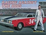  Racing against the Odds: The Story of Wendell Scott, Stock Car Racing\'s African-American Champion by Carole Boston Weatherford (21-Jan-2014) Paperback
