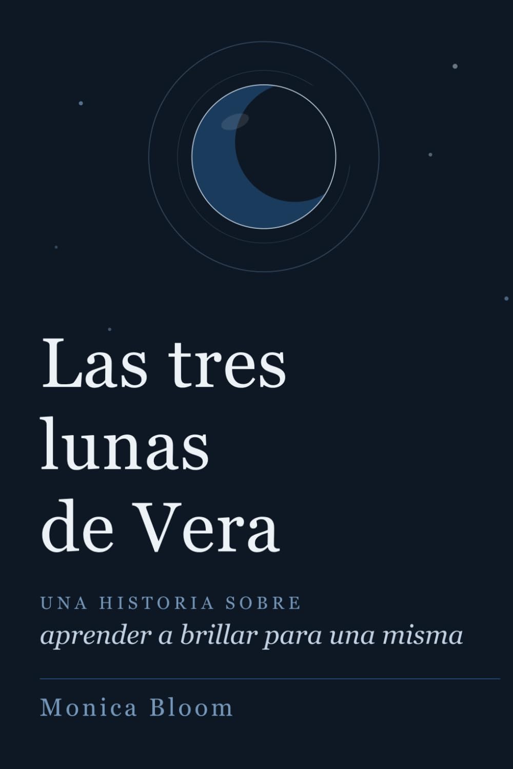 Las tres lunas de Vera: Una historia sobre aprender a brillar para una misma