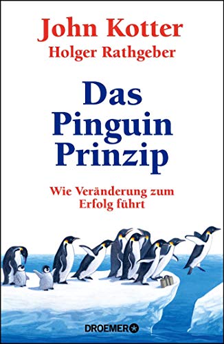 Das Pinguin-Prinzip: Wie Veränderung zum Erfolg führt Das Pinguin-Prinzip: Wie Veränderung zum Erfolg führt
