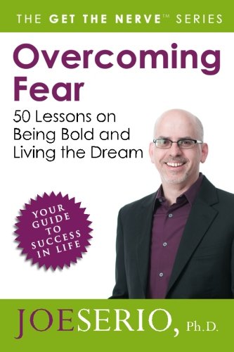 Overcoming Fear: 50 Lessons on Being Bold and Living the Dream (Get the Nerve)