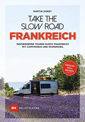 Take the Slow Road Frankreich: Inspirierende Touren durch Frankreich mit...