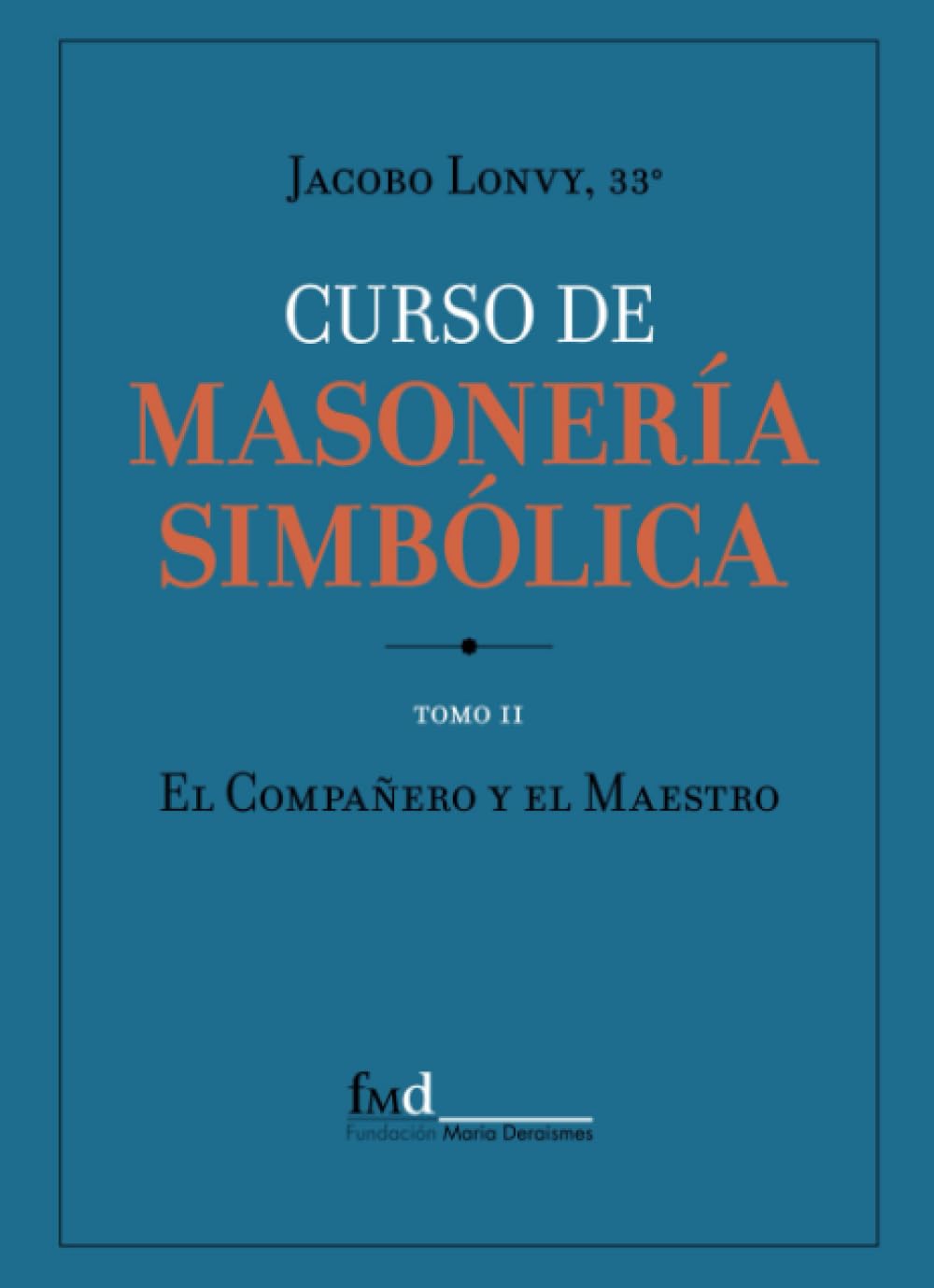 CURSO DE MASONERÍA SIMBÓLICA II: Compañero y Maestro (Spanish Edition)