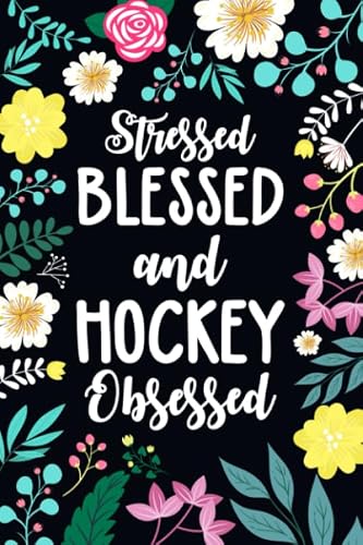 Stressed Blessed And Hockey Obsessed: Blank Lined Journal Gift For Funny Hockey, Hockey Lover, Hockey Mom, Stressed Blessed And Hockey Obsessed, Hockey Player, Hockey Fan, Hockey Gifts