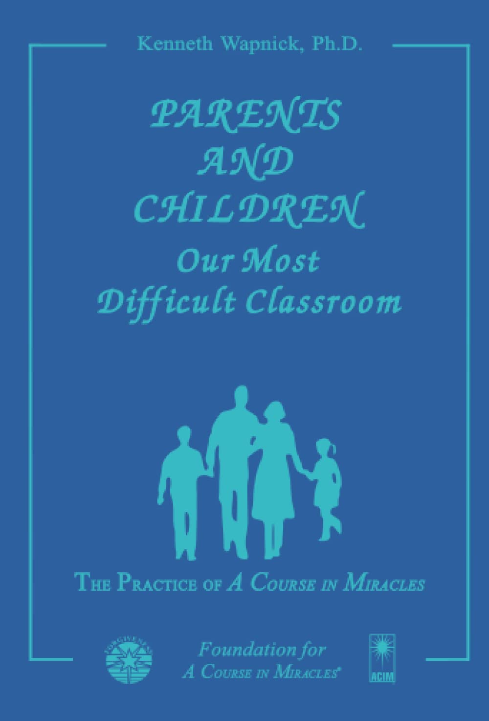 Parents and Children: Our Most Difficult Classroom
