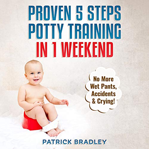 Proven 5-Steps Potty Training in 1 Weekend: No More Wet Pants, Accidents &amp;amp; Crying! by Patrick Bradley episode artwork