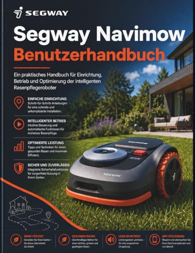 Segway Navimow Benutzerhandbuch: Ein praktisches Handbuch fuer Einrichtung, Betrieb und Optimierung der intelligenten Rasenpfleg