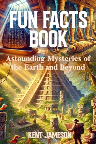 Fun Facts Book: Astounding Mysteries of the Earth and Beyond (Fun Facts for Inquisitive Minds)