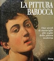 La Pittura Barocca: Due Secoli Di Meraviglie Alle Soglie Della Pittura Moderna 8843567616 Book Cover