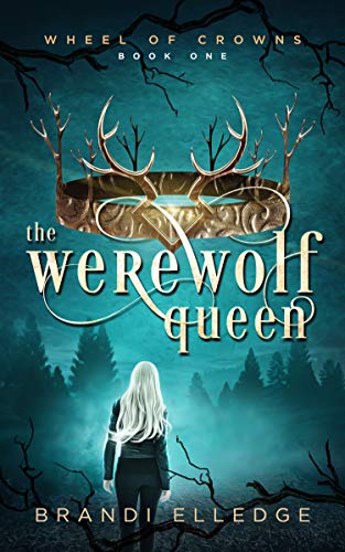 The Werewolf Queen (Wheel of Crowns Book 1) by [Brandi Elledge]