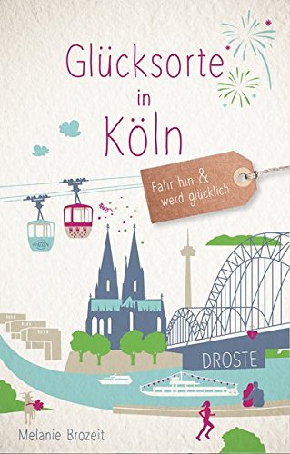 Glücksorte in Köln: Fahr hin und werd glücklich Glücksorte in Köln: Fahr hin und werd glücklich