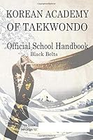 Korean Academy of Taekwondo Official School Handbook Black Belts 1724992783 Book Cover