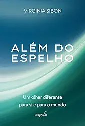 Além do espelho: Um olhar diferente para si e para o mundo
