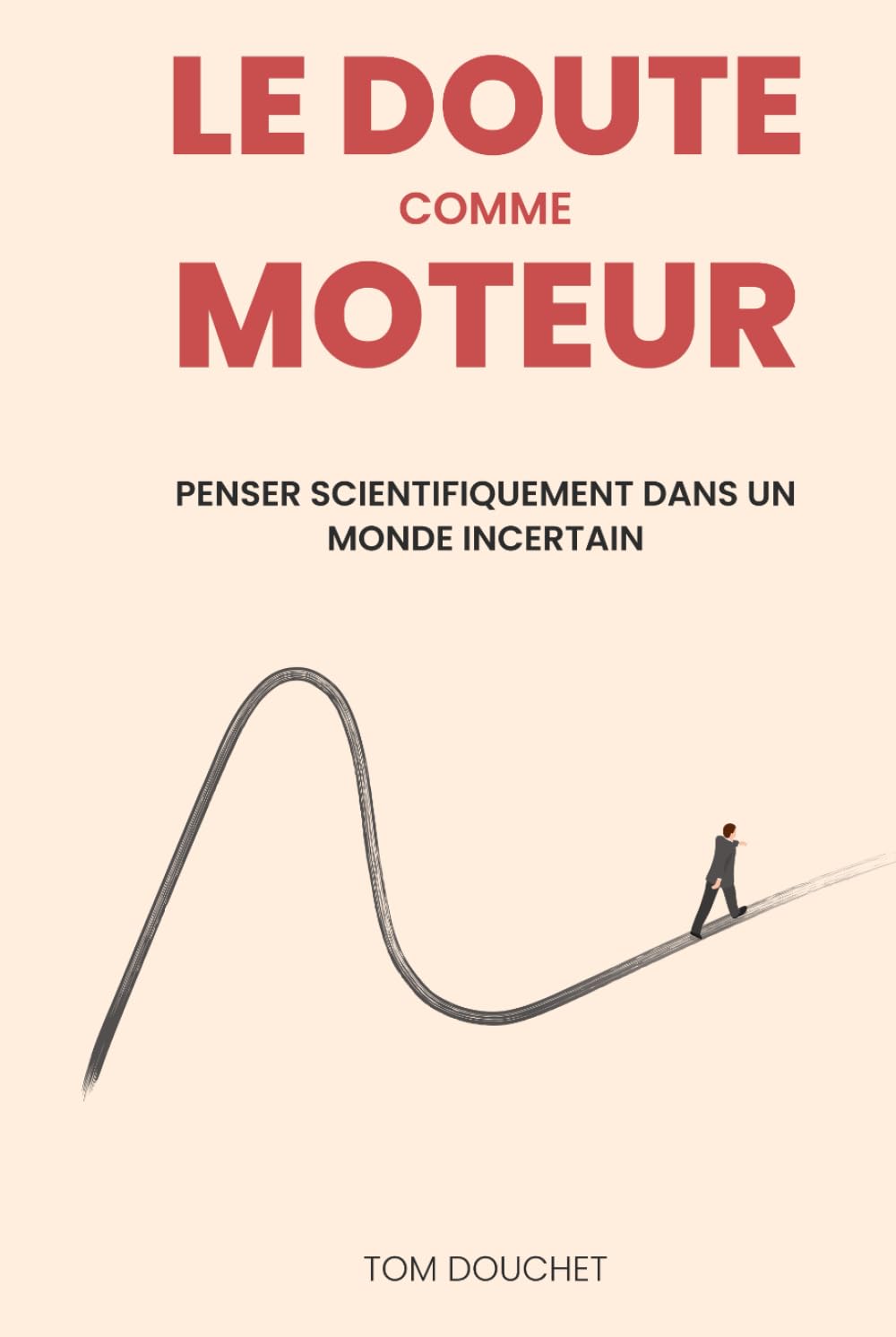 Le doute comme moteur: penser scientifiquement dans un monde incertain