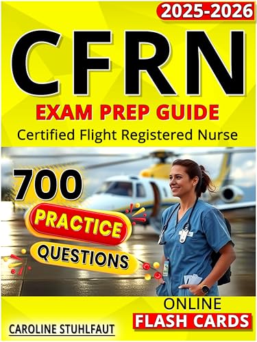 CFRN Study Guide 2025: Comprehensive Exam Prep with Practice Questions & Test Strategies for Flight Nurses