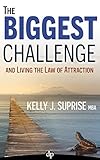 The Biggest Challenge: And Living the Law of Attraction