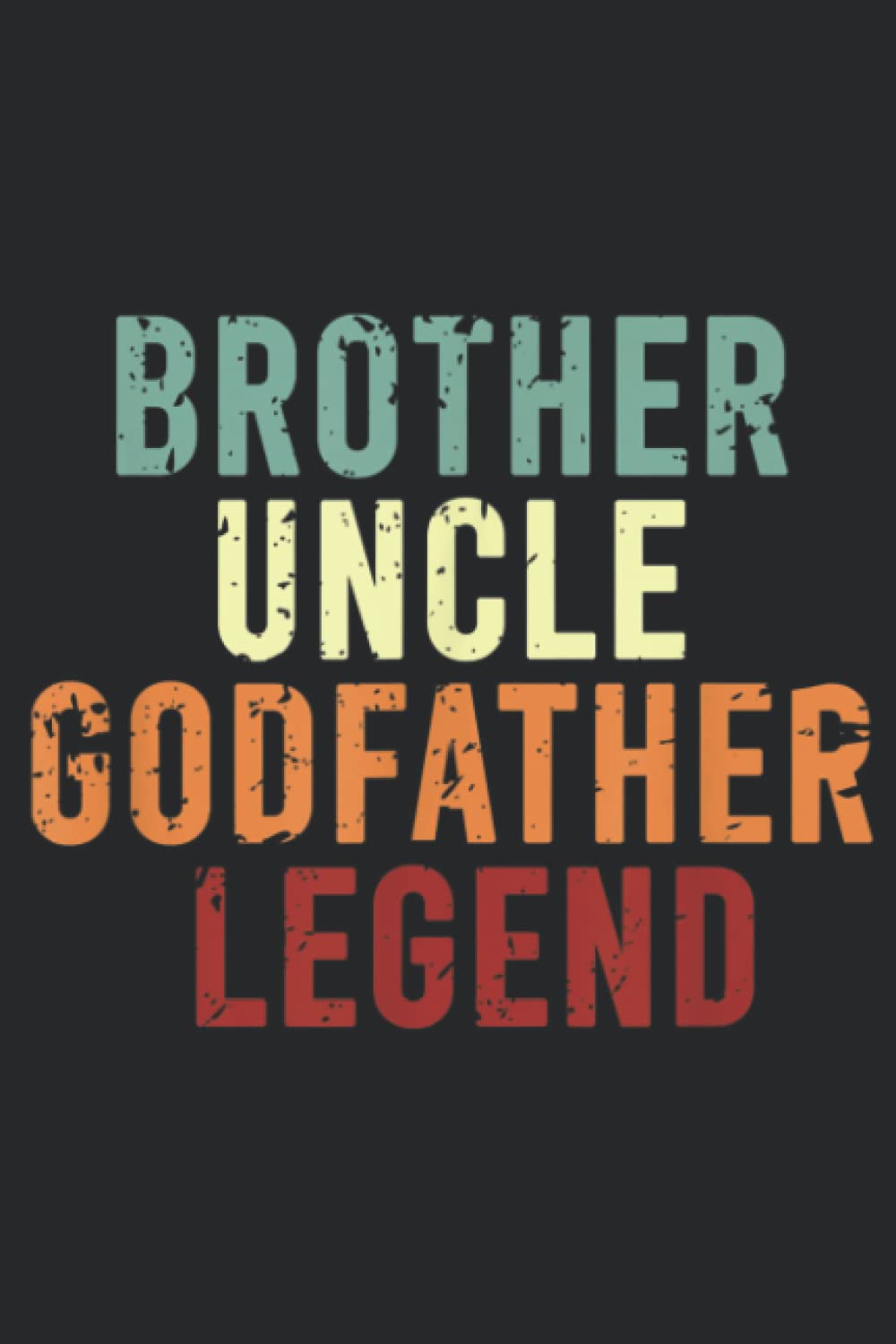 Mens Brother Uncle Godfather Legend For A Favorite Best Uncle Good: Daily Planner Notepad To Do Schedule, Medium 6x9 Inches, 110 Pages, Printed Cover