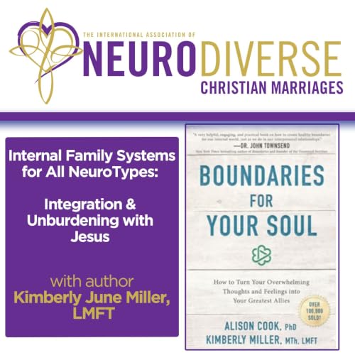 Internal Family Systems for All NeuroTypes: Integration & Unburdening with Jesus with Author Kimberly June Miller, LMFT