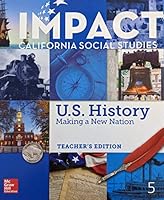 IMPACT California Social Studies: U.S. History Making a New Nation, Grade 5, Teacher Edition, 9780078993107, 0078993105 0078993105 Book Cover
