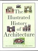 The Illustrated History of Architecture The Development of Cities and Towns B001QGRS1Q Book Cover