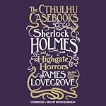 Cover of The Cthulhu Casebooks: Sherlock Holmes and the Highgate Horrors