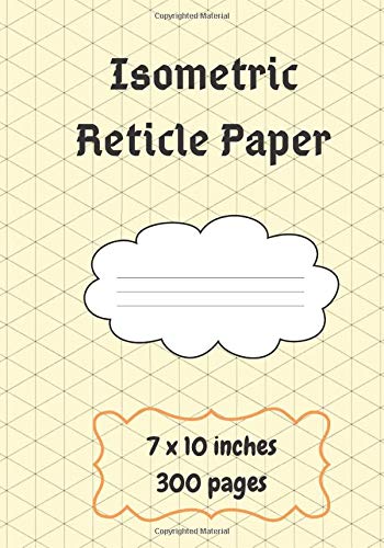 Isometric Reticle Paper: 7 x 10 with 300 pages ,Inch Distance Between Parallel Lines Grid Lined for Engineer ,Creating Perspective Drawing ... Architecture Grid Composition Book Creating