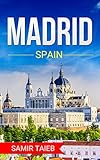  Madrid: The best Madrid Travel Guide The Best Travel Tips About Where to Go and What to See in Madrid:: (Madrid tour guide, espana, Madrid travel ... Travel ... Spain, Travel to Madrid) (English Edition)