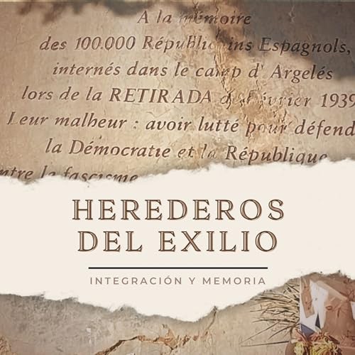 Herederos del exilio. Ep. 8. Ep&iacute;logo_integraci&oacute;n y memoria