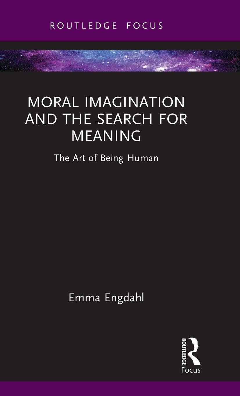 Moral Imagination and the Search for Meaning: The Art of Being Human