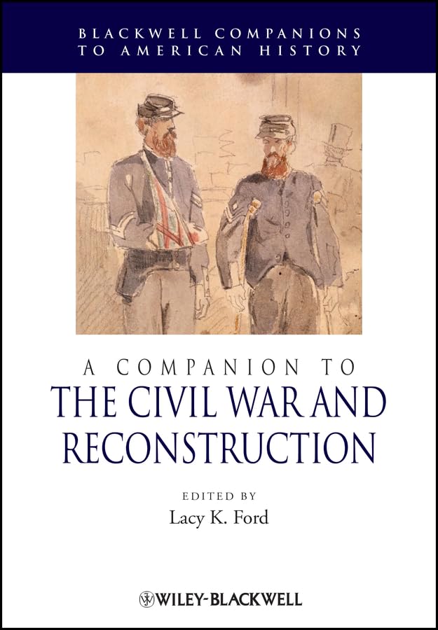 A Companion to the Civil War and Reconstruction (Wiley Blackwell Companions to American History Book 59)