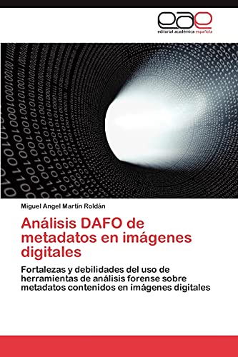 Análisis DAFO de metadatos en imágenes digitales: Fortalezas y debilidades del uso de herramientas de análisis forense sobre metadatos contenidos en imágenes digitales