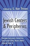 Jewish Centers and Peripheries: Europe Between America and Israel Fifty Years After World War II