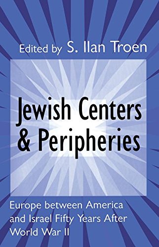 Jewish Centers and Peripheries: Europe Between America and Israel Fifty Years After World War II