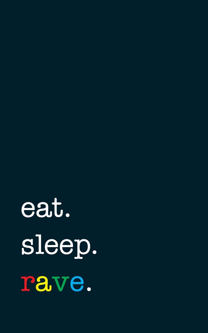 eat. sleep. rave. - Lined Notebook