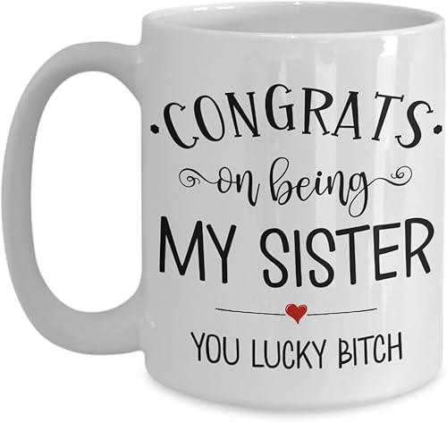 Taza de hermana Congrats On Being My Sister You Lucky Bitch Birthday Christmas Ideas para mujeres, cuñada, boda para novia, divertida, 11 o 15