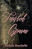 Twisted Grimm (Twisted Grimm Series) B0F6D6V9CQ Book Cover