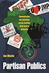 Partisan Publics: Communication and Contention across Brazilian Youth Activist Networks (Princeton Studies in Cultural Sociology)