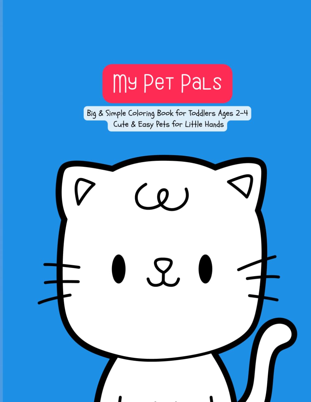 My Pet Pals: Big & Simple Pet Coloring Book for Toddlers Ages 2–4 (FUN: Big & Simple Coloring)