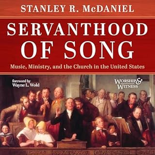 Servanthood of Song: Music, Ministry, and the Church in the United States Audiobook By Stanley McDaniel cover art