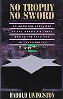 No Trophy No Sword: An American Volunteer in the Israeli Air Force During the 1948 War of Independence 1883695031 Book Cover