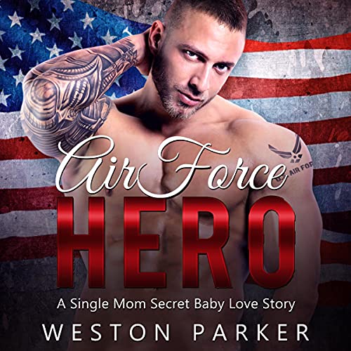 Amazon Air Force Hero A Military Secret Baby Novel Audible Audio Edition Weston Parker 