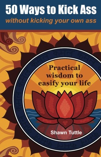 50 Ways to Kick Ass Without Kicking Your Own As... 0983544417 Book Cover