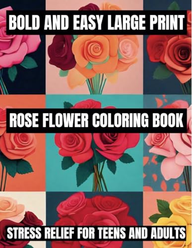 Bold And Easy Large Print Flower Coloring Book: Stress Relief For Teens, Adults, Seniors, And Beginners Featuring 100 Simple and Big Designs (Flowers Coloring Book) (Bold & Easy Coloring)