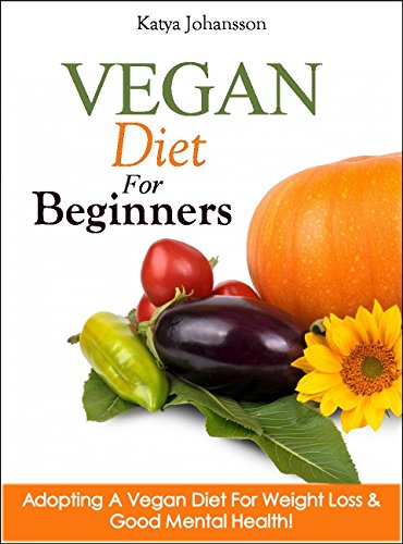 Vegan Diet For Beginners: Adopting A Vegan Diet For Weight