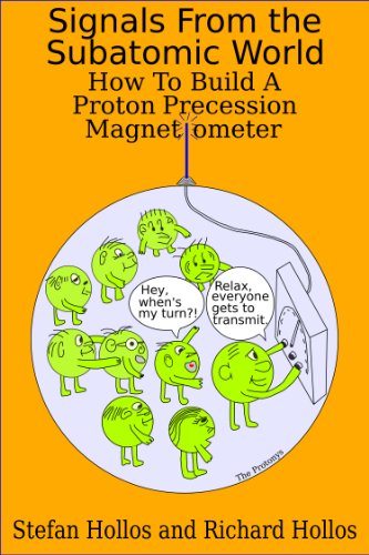 Signals from the Subatomic World: How to Build a Proton Precession Magnetometer (English Edition)