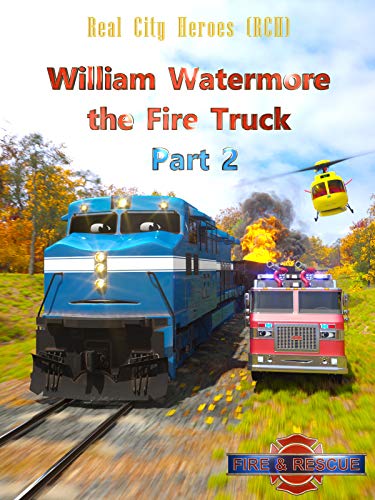 rescue heroes fire truck - William Watermore the Fire Truck Part 2 - Real City Heroes (RCH) - Fire & Rescue