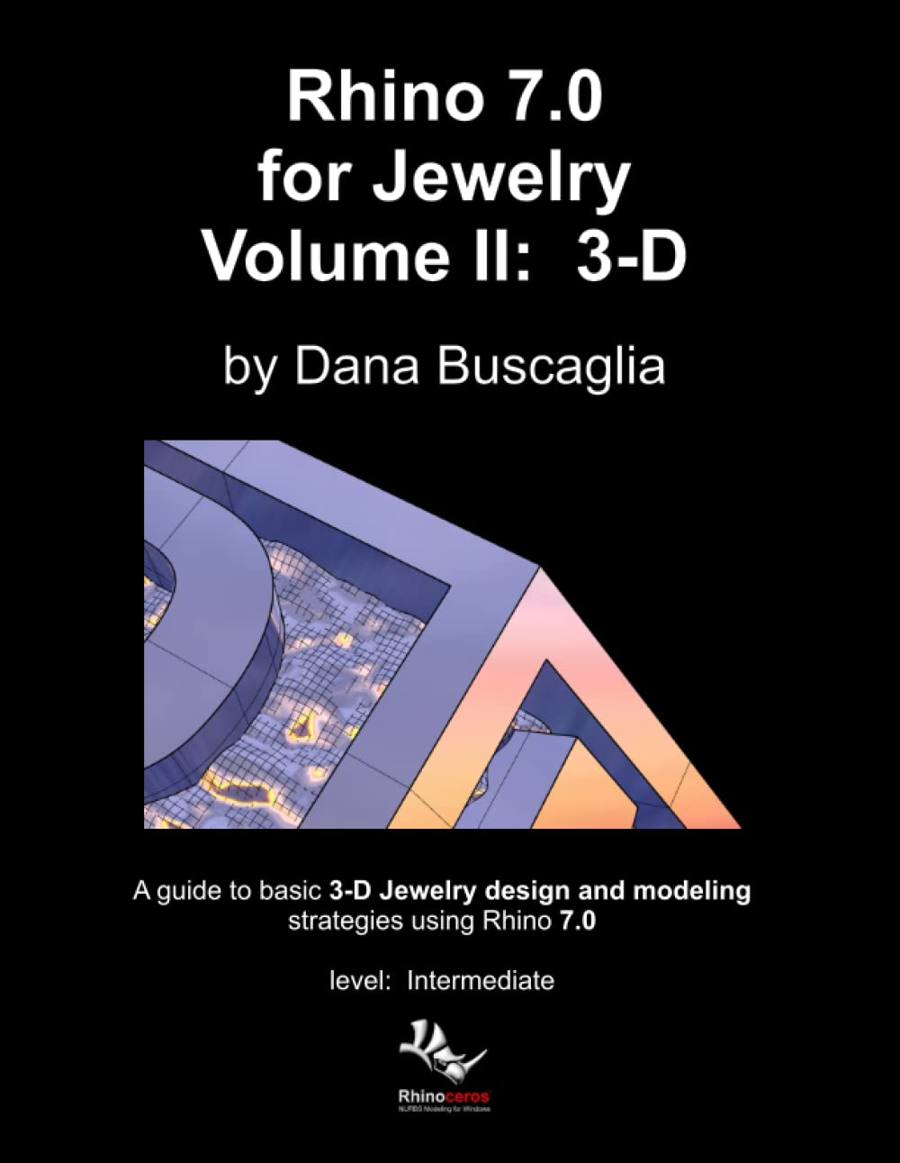 Rhino 7.0 for Jewelry Volume II: 3-D: Intro to Rhino 3-D Space. 3-dimensional Modeling Tutorials